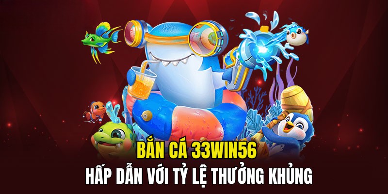 Thả ga tham gia săn cá, chinh phục thưởng lớn cùng 33win56