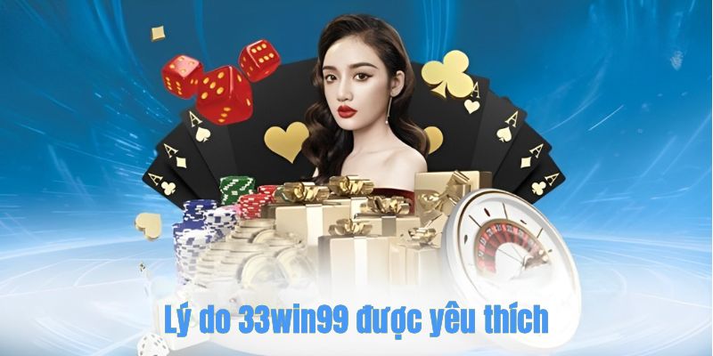 Những ưu điểm nổi bật thu hút người chơi tại 33Win99